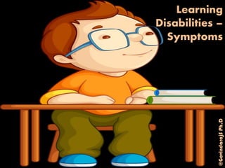 Learning
Disabilities –
Symptoms
@GovindarajSPh.D
 