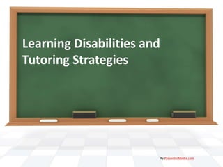 Learning Disabilities and
Tutoring Strategies
By PresenterMedia.com
 