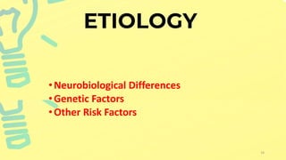 •Neurobiological Differences
•Genetic Factors
•Other Risk Factors
19
 