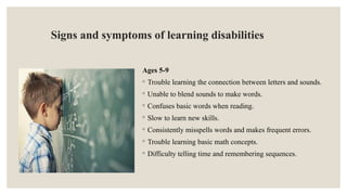 Learning Troubles Learning Disabilities are those children who required specially ...