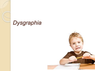 Dysgraphia
 