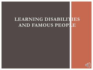 LEARNING DISABILITIES
 AND FAMOUS PEOPLE
 