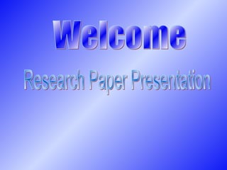 Welcome Research Paper Presentation 