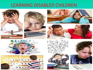 LEARNING DISABLED CHILDREN
 