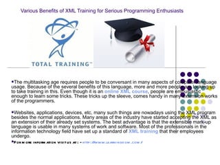 Various Benefits of XML Training for Serious Programming Enthusiasts   ,[object Object],[object Object],[object Object]