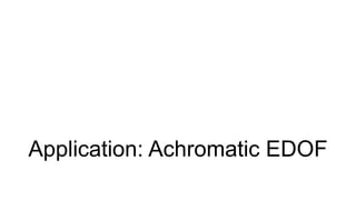 Application: Achromatic EDOF
 