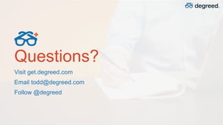 Questions?
Visit get.degreed.com
Email todd@degreed.com
Follow @degreed
 
