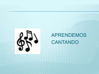 APRENDEMOS
CANTANDO
 