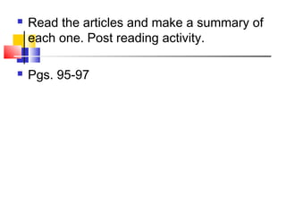  Read the articles and make a summary of
each one. Post reading activity.
Pgs. 95-97