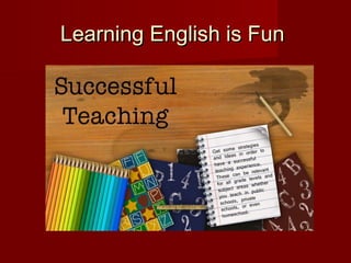 Learning English is FunLearning English is Fun
 