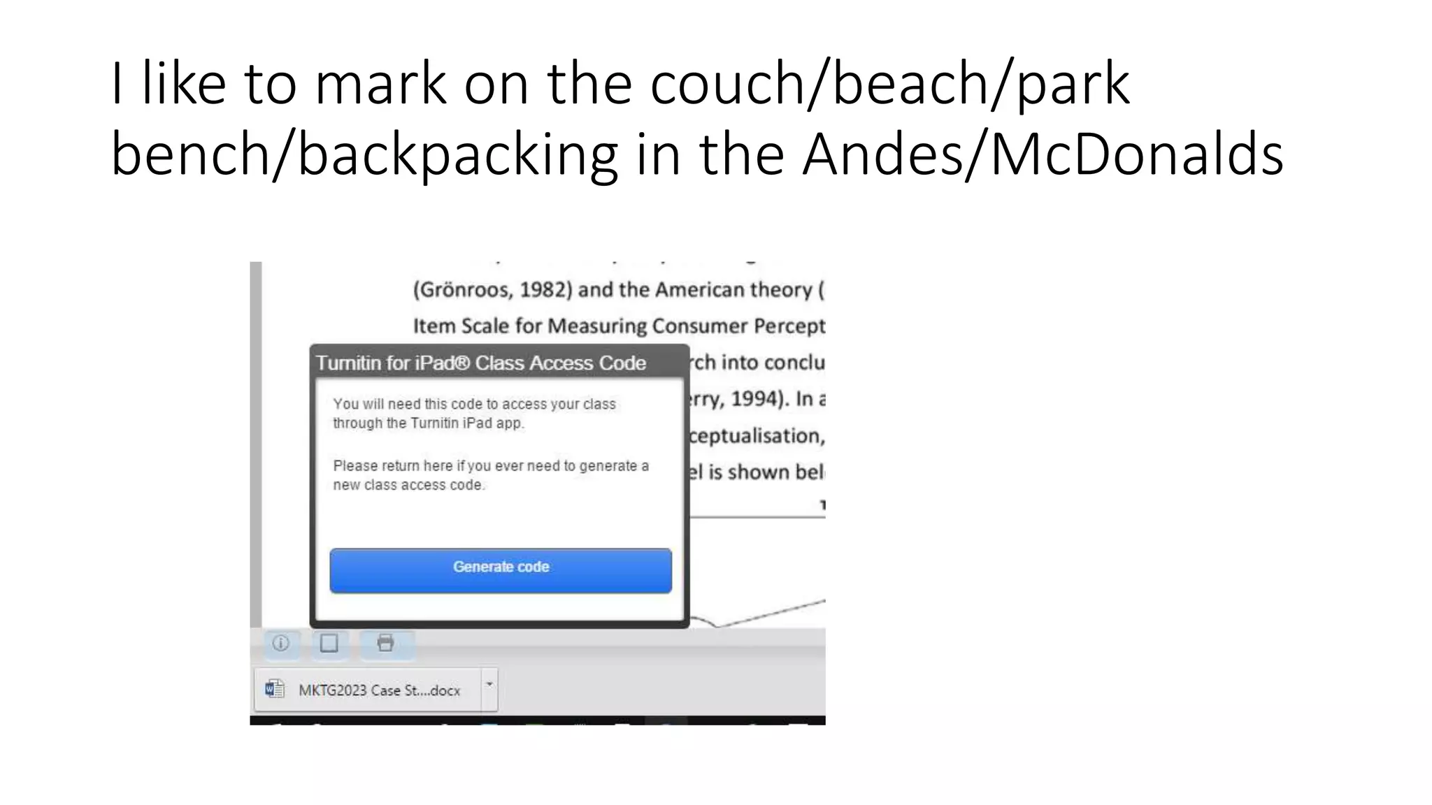 I like to mark on the couch/beach/park
bench/backpacking in the Andes/McDonalds
 