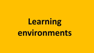 Learning
environments
 