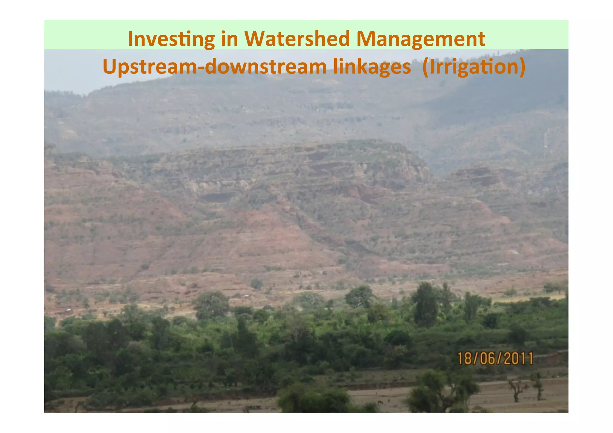 Inves.ng	
  in	
  Watershed	
  Management	
  	
  
	
  Upstream-­‐downstream	
  linkages	
  	
  (Irriga.on)	
  
 