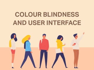 COLOUR BLINDNESS
AND USER INTERFACE
 