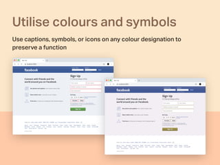Utilise colours and symbols
Use captions, symbols, or icons on any colour designation to
preserve a function
 