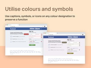 Utilise colours and symbols
Use captions, symbols, or icons on any colour designation to
preserve a function
 