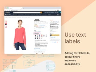 Use text
labels
Adding text labels to
colour ﬁlters
improves
accessibility 
 