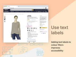 Use text
labels
Adding text labels to
colour ﬁlters
improves
accessibility 
 