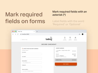 Mark required
ﬁelds on forms
Mark required ﬁelds with an
asterisk (*)
Label ﬁelds with the word
‘Required’ or ‘Optional’
 