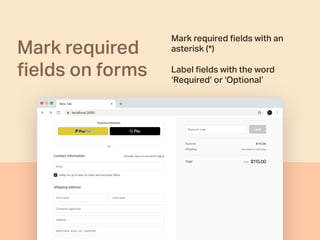 Mark required
ﬁelds on forms
Mark required ﬁelds with an
asterisk (*)
Label ﬁelds with the word
‘Required’ or ‘Optional’
 