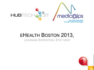 1
EHEALTH BOSTON 2013,
LEARNING EXPEDITION, USA
 
