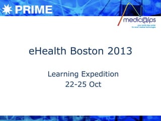 eHealth Boston 2013
Learning Expedition
22-25 Oct
 