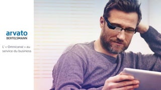 L’ « Omnicanal » au
service du business
 