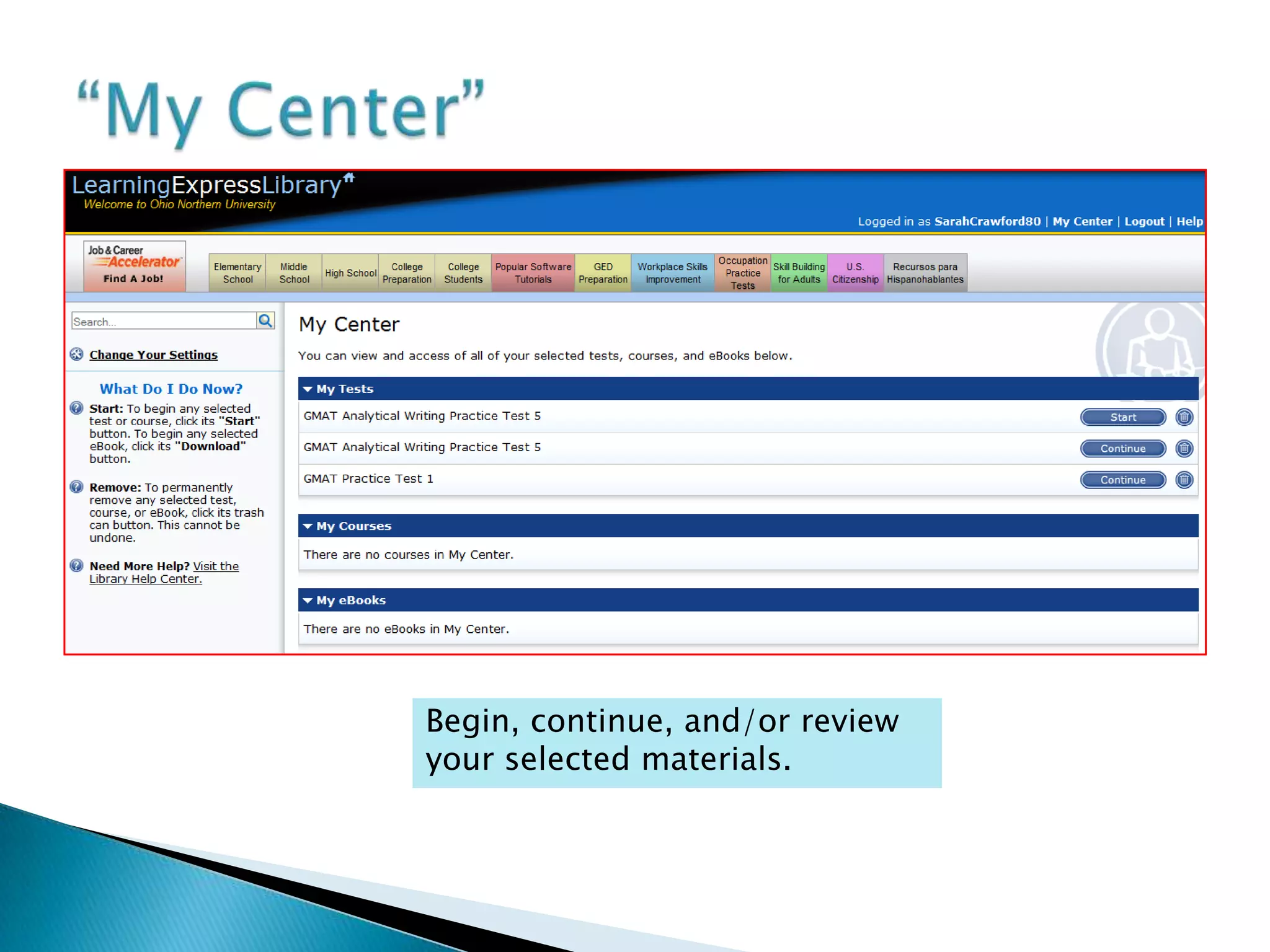 “My Center”Begin, continue, and/or review your selected materials.
