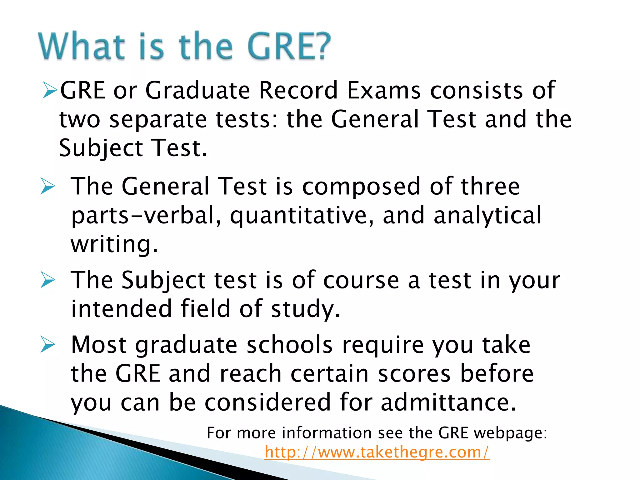 The General Test is composed of three parts-verbal, quantitative, and analytical writing.