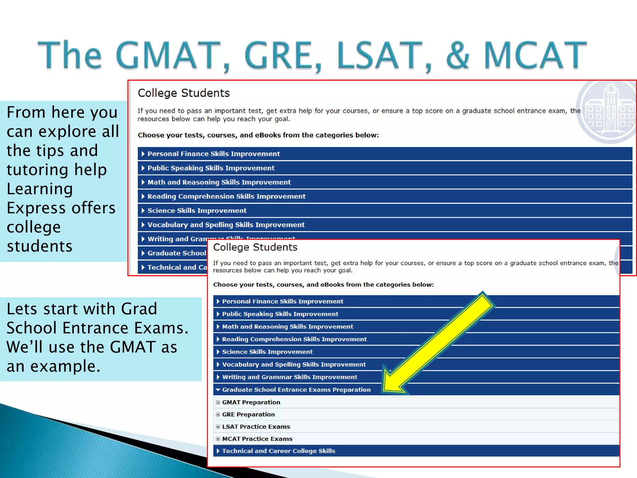 The GMAT is a test required by most graduate schools for students who are seeking a Masters in Business Administration. (MBA)The GMATLearning Express offers several examples of the writing section of the GMAT as well as two complete practice tests.