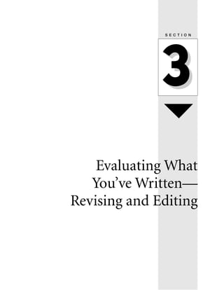 S E C T I O N

3
Evaluating What
You’ve Written—
Revising and Editing

 