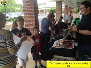 The posters, shirts and hats were a big
hit!
 