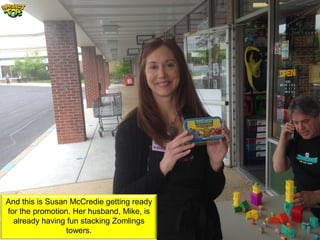 And this is Susan McCredie getting ready
for the promotion. Her husband, Mike, is
already having fun stacking Zomlings
towers.
 