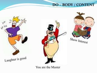 DO – BODY / CONTENT
You are the Master
 