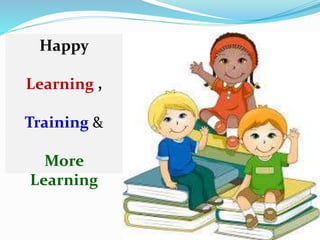 Happy
Learning ,
Training &
More
Learning
 