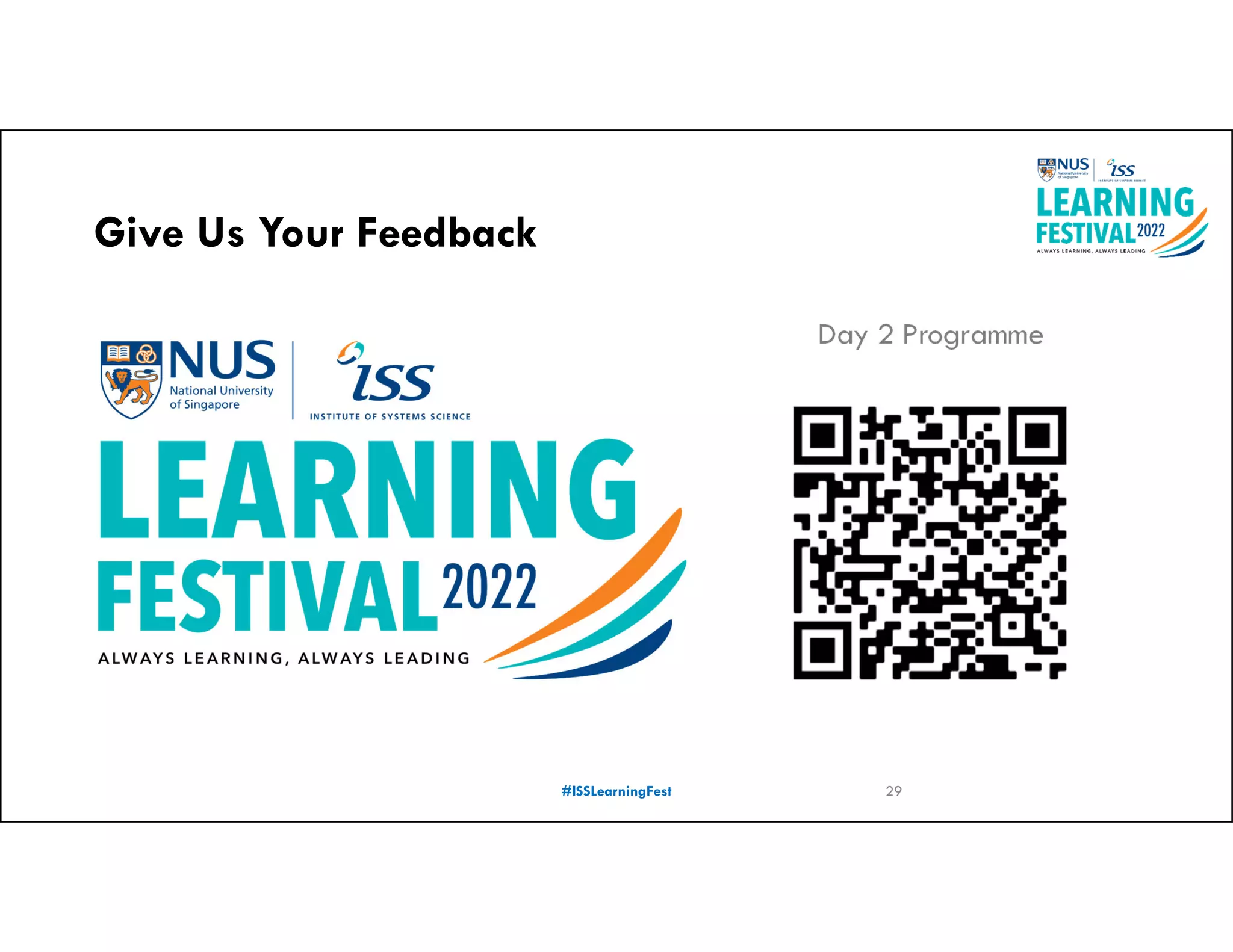 Give Us Your Feedback
#ISSLearningFest
Day 2 Programme
29
 