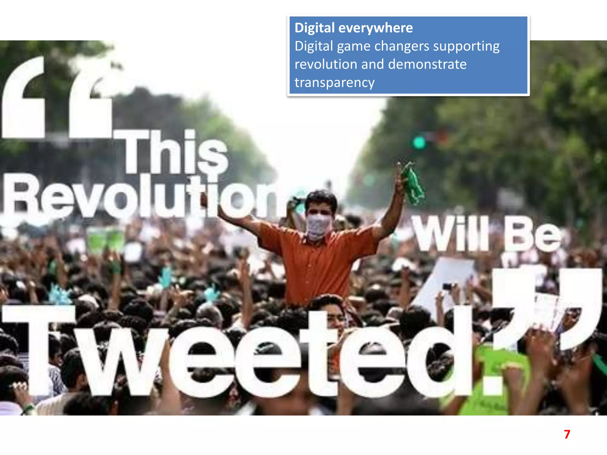 7
Digital everywhere
Digital game changers supporting
revolution and demonstrate
transparency
 