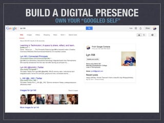 BUILD A DIGITAL PRESENCE 
OWN YOUR “GOOGLED SELF” 
 