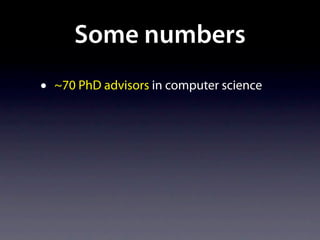 Some numbers
•   ~70 PhD advisors in computer science
 
