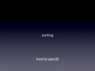 sorting




hard to specify
 