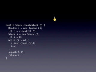 public Stack createStack () {
  Random r = new Random ();
  int n = r.nextInt ();
  Stack s = new Stack ();
  int i = 0;
  while (i < n) {
    s.push (rand (r));
    i++;
  }
  s.push (-1);
  return s;
}
 