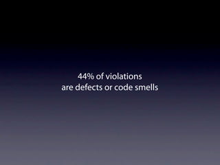 44% of violations
are defects or code smells
 