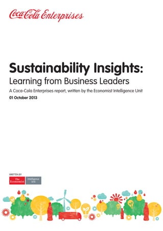 Sustainability Insights:
Learning from Business Leaders
A Coca-Cola Enterprises report, written by the Economist Intelligence Unit
01 October 2013
Written by
 