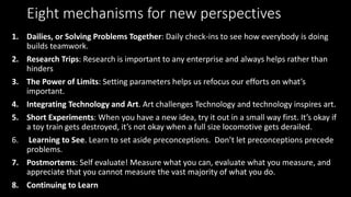 Eight mechanisms for new perspectives
1. Dailies, or Solving Problems Together: Daily check-ins to see how everybody is do...