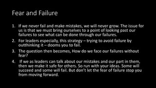 Fear and Failure
1. If we never fail and make mistakes, we will never grow. The issue for
us is that we must bring ourselv...