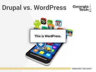 Drupal vs. WordPress
This is WordPress.
 