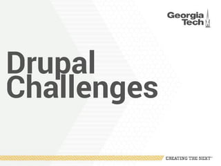 Drupal
Challenges
 