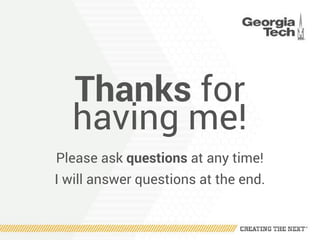 Thanks for
having me!
Please ask questions at any time! 
I will answer questions at the end.
 
