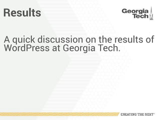 Results
A quick discussion on the results of
WordPress at Georgia Tech.
 