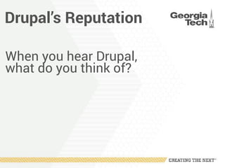 Drupal’s Reputation
When you hear Drupal,
what do you think of?
 